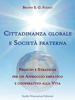   Cittadinanza globale e societ&agrave; fraterna. Principi e strategie per un approccio empatico e cooperativo alla vita