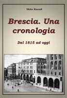  Brescia. Una cronologia. Dal 1815 ad oggi