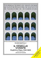   Il vessillo vivente. Guglielmo Pepe, 1783-1855