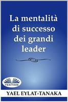   La mentalit&agrave; di successo dei grandi leader. Non &egrave; il denaro