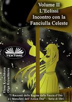   L'eclissi. Incontro con la fanciulla celeste. Volume II.