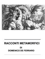   Racconti metamorfici. Racconti dell'essere e del divenire