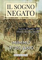   Il sogno negato. Auletta, 30 Luglio 1861. Storia di una strage