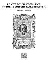 Le vite de'più eccellenti pittori, scultori e architettori