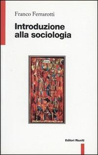Introduzione alla sociologia - Franco Ferrarotti - Libro Editori Riuniti 1997, Filosofia. Opere varie | Libraccio.it