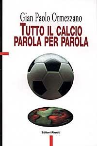 Tutto il calcio parola per parola - Gian Paolo Ormezzano - Libro Editori Riuniti 1997 | Libraccio.it
