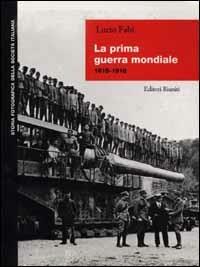 La prima guerra mondiale (1915-1918) - Lucio Fabi - Libro Editori Riuniti 1998, Storia fotografica della società italiana | Libraccio.it