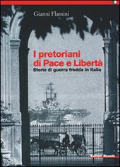 I pretoriani di Pace e Libertà. Storie di guerra fredda in Italia