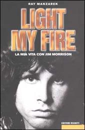 Light my fire. La mia vita con Jim Morrison