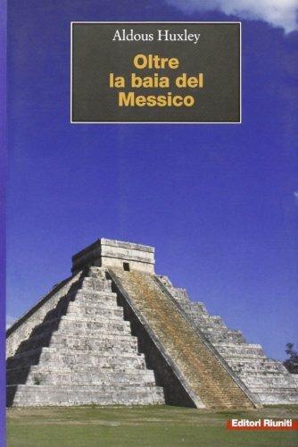 Oltre la baia del Messico - Aldous Huxley - Libro Editori Riuniti 2002, Viaggi d'autore | Libraccio.it
