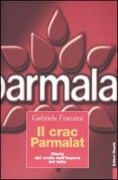 Il crac Parmalat. Storia del crollo dell'impero del latte