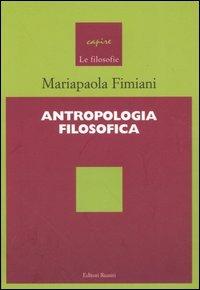 Antropologia filosofica - Mariapaola Fimiani - Libro Editori Riuniti Univ. Press 2006, Capire le filosofie | Libraccio.it
