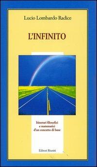 L' infinito. Itinerari filosofici e matematici di un concetto base - Lucio Lombardo Radice - Libro Editori Riuniti 2006, Il milione | Libraccio.it
