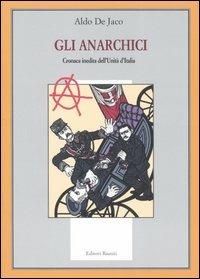 Gli anarchici. Cronaca inedita dell'Unità d'Italia - Aldo De Jaco - Libro Editori Riuniti 2006, Il milione | Libraccio.it