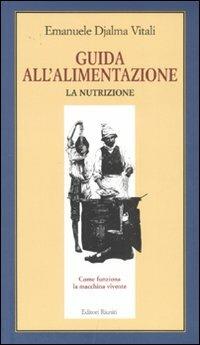 Guida all'alimentazione. Vol. 1: La nutrizione. - Emanuele D. Vitali - Libro Editori Riuniti 2007, Il milione | Libraccio.it