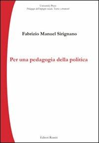 Per una pedagogia della politica - Fabrizio Manuel Sirignano - Libro Editori Riuniti Univ. Press 2007, Saggistica | Libraccio.it
