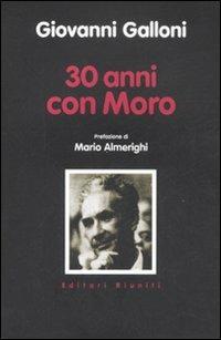 Trent'anni con Moro - Giovanni Galloni - Libro Editori Riuniti 2008, La vera storia | Libraccio.it