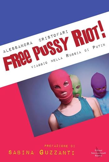 Free Pussy Riot! Viaggio nella Russia di Putin  - Libro | Libraccio.it