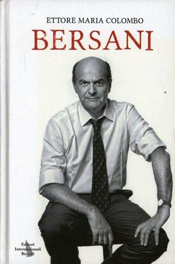 Bersani - Ettore Colombo - Libro Editori Internazionali Riuniti 2013 | Libraccio.it