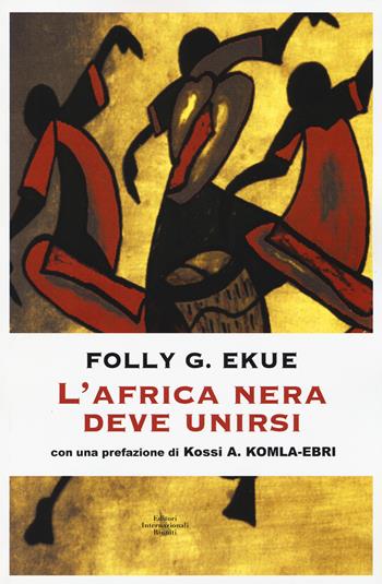 L' Africa nera deve unirsi - Folly Grace Ekue - Libro Editori Internazionali Riuniti 2014 | Libraccio.it