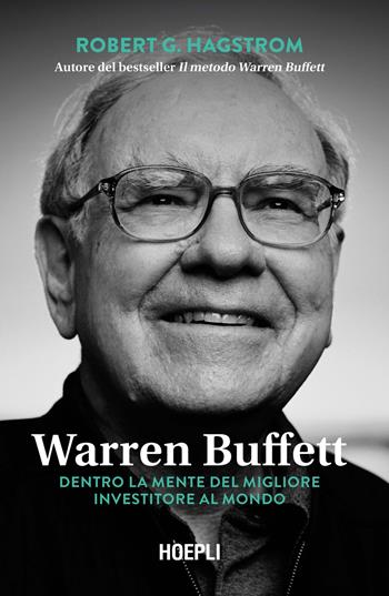 Warren Buffett. Dentro la mente del migliore investitore al mondo - Robert G. Hagstrom - Libro Hoepli 2021, Finanza | Libraccio.it