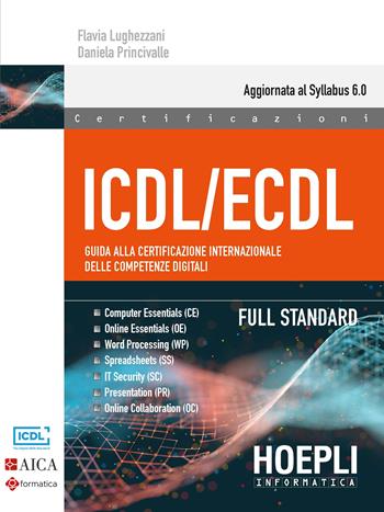 ICDL/ECDL Guida alla certificazione internazionale delle competenze digitali. Full Standard - Flavia Lughezzani, Daniela Princivalle - Libro Hoepli 2021, Hoepli informatica | Libraccio.it