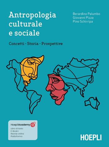 Antropologia culturale e sociale. Concetti, storia, prospettive - Berardino Palumbo, Giovanni Pizza, Pino Schirripa - Libro Hoepli 2023 | Libraccio.it