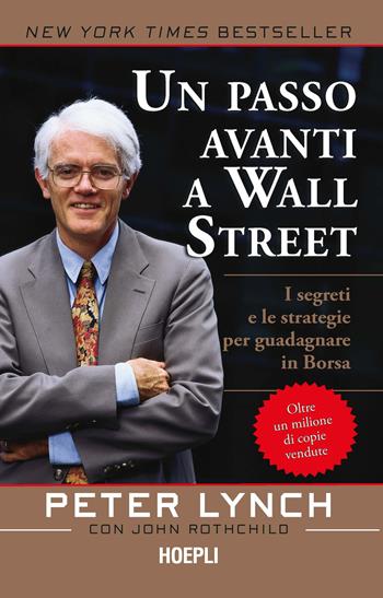 Un passo avanti a Wall Street. I segreti e le strategie per guadagnare in borsa - Peter Lynch, John Rotchild - Libro Hoepli 2022 | Libraccio.it