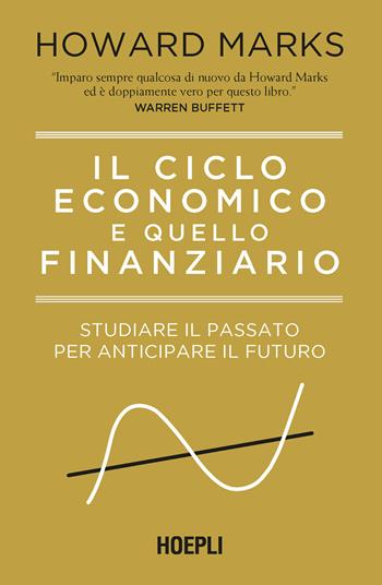 Il ciclo economico e quello finanziario. Studiare il passato per anticipare il futuro - Howard Marks - Libro Hoepli 2024 | Libraccio.it