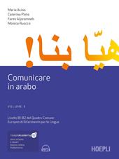 Comunicare in arabo. Livelli B1-B2 del Quadro Comune Europeo di Riferimento per le Lingue. Con File audio scaricabile e online