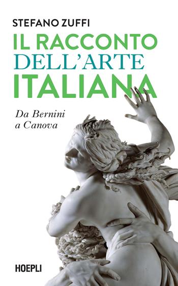 Il racconto dell'arte italiana. Da Bernini a Canova - Stefano Zuffi - Libro Hoepli 2023, Saggi | Libraccio.it