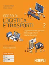 Corso di logistica e trasporti. Organizzazione e gestione della supply chain e della sicurezza. Con e-book. Con espansione online. Vol. 2