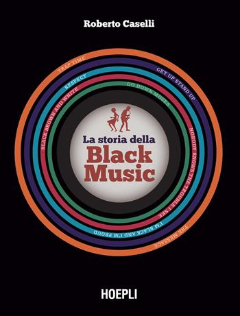 La storia della black music. Con espansione online - Roberto Caselli - Libro Hoepli 2024 | Libraccio.it