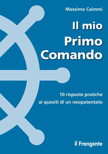 Il mio primo comando. 10 risposte pratiche ai quesiti di un neopatentato - Massimo Caimmi - Libro Edizioni Il Frangente 2021 | Libraccio.it
