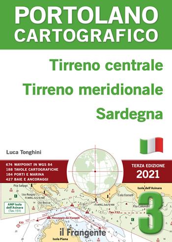 Tirreno centrale, Tirreno meridionale, Sardegna. Portolano cartografico. Vol. 3 - Luca Tonghini - Libro Edizioni Il Frangente 2021 | Libraccio.it