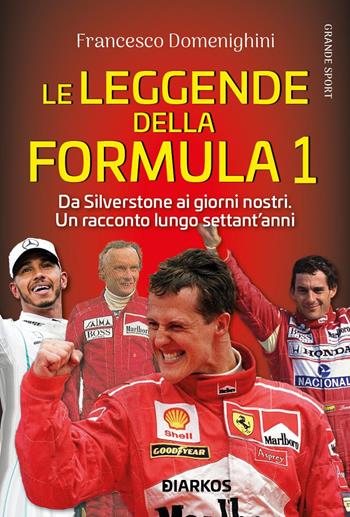 Le leggende della Formula 1. Da Silverstone ai giorni nostri. Un racconto lungo settant'anni - Francesco Domenighini - Libro DIARKOS 2021, Grande sport | Libraccio.it