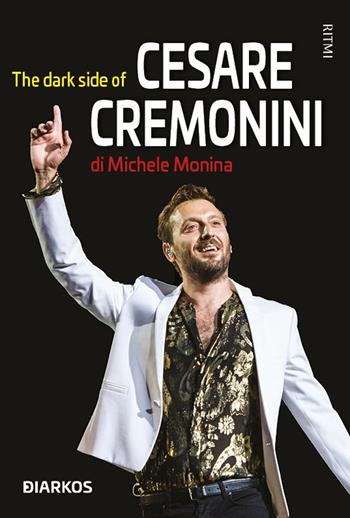 The dark side of Cesare Cremonini - Michele Monina - Libro DIARKOS 2022, Ritmi | Libraccio.it