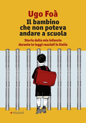 Il bambino che non poteva andare a scuola. Storia della mia infanzia durante le leggi razziali in Italia - Ugo Foà - Libro Manni 2021 | Libraccio.it