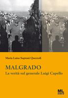   Malgrado. La verità sul generale Luigi Capello