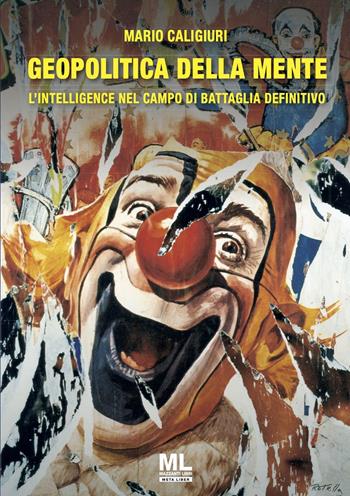 Geopolitica della mente. L'Intelligence nel campo di battaglia definitivo - Mario Caligiuri - Libro Mazzanti Libri 2023 | Libraccio.it