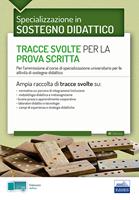 La specializzazione in sostegno didattico. Tracce svolte per la prova scritta. Per l'ammissione ai corsi di specializzazione in sostegno didattico