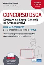 Concorso DSGA. Direttore dei Servizi Generali ed Amministrativi. Manuale completo per la preparazione a tutte le prove. Con espansione online