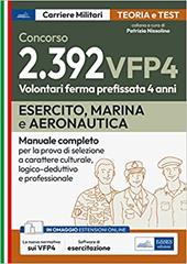 Concorsi VFP 4. Esercito, Marina, Aeronautica. Manuale completo per la prova di selezione a carattere culturale, logico-deduttivo e professionale