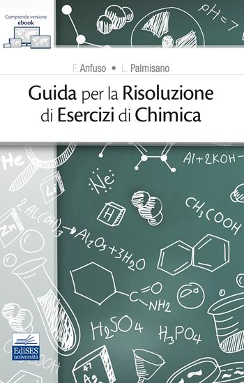 Guida per la risoluzione di esercizi di chimica - F. Anfuso, L. Palmisano - Libro Edises 2022 | Libraccio.it