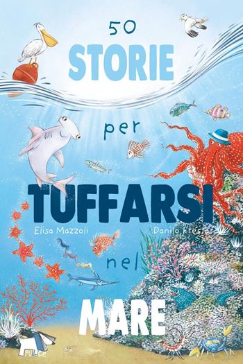 50 storie per tuffarsi nel mare. Ediz. a colori - Elisa Mazzoli - Libro Pulce 2023 | Libraccio.it
