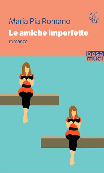 Le amiche imperfette - Maria Pia Romano - Libro Besa muci 2020, Passage | Libraccio.it