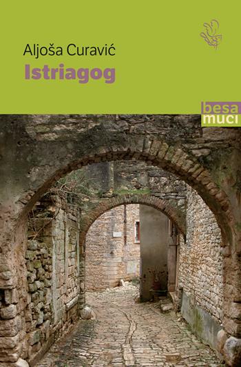 Istriagog - Aljoša P. Curavic - Libro Besa muci 2024, Passage | Libraccio.it