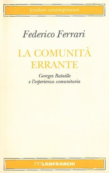 La comunità errante. Georges Bataille e l'esperienza comunitaria - Federico Ferrari - Libro Lanfranchi 1997, Tessitori contemporanei | Libraccio.it