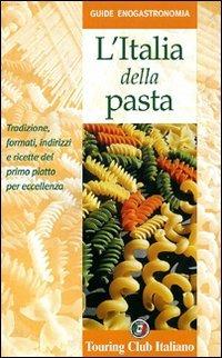 L' Italia della pasta - Cristina Ortolani - Libro Touring 2006, Guide enogastronomia | Libraccio.it