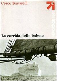La corrida delle balene - Cesco Tomaselli - Libro Touring 2006, Reportage 1900 | Libraccio.it